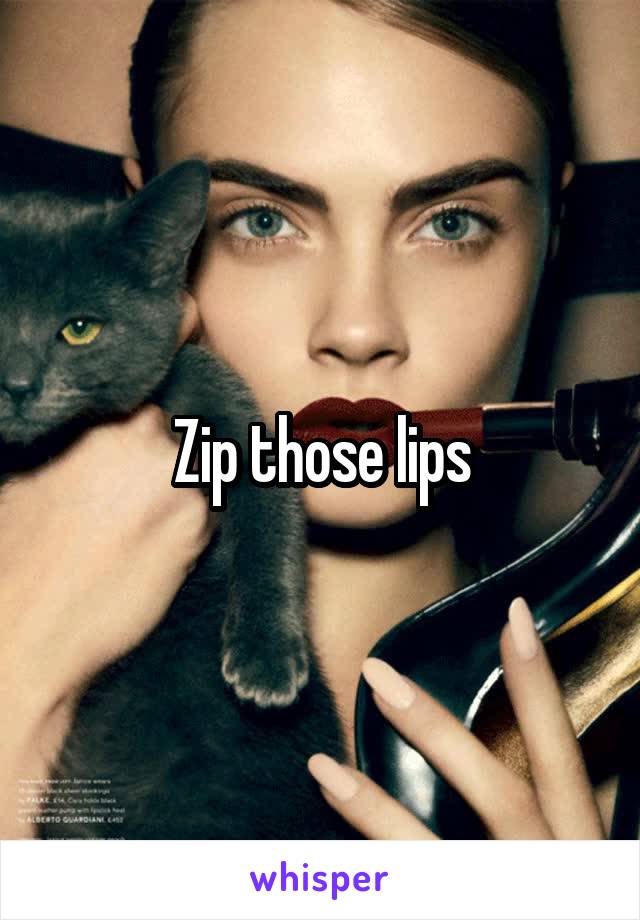 Zip those lips