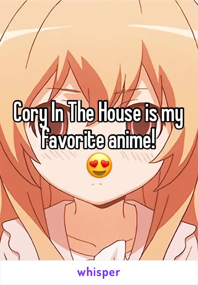 Cory In The House is my favorite anime! 
😍
