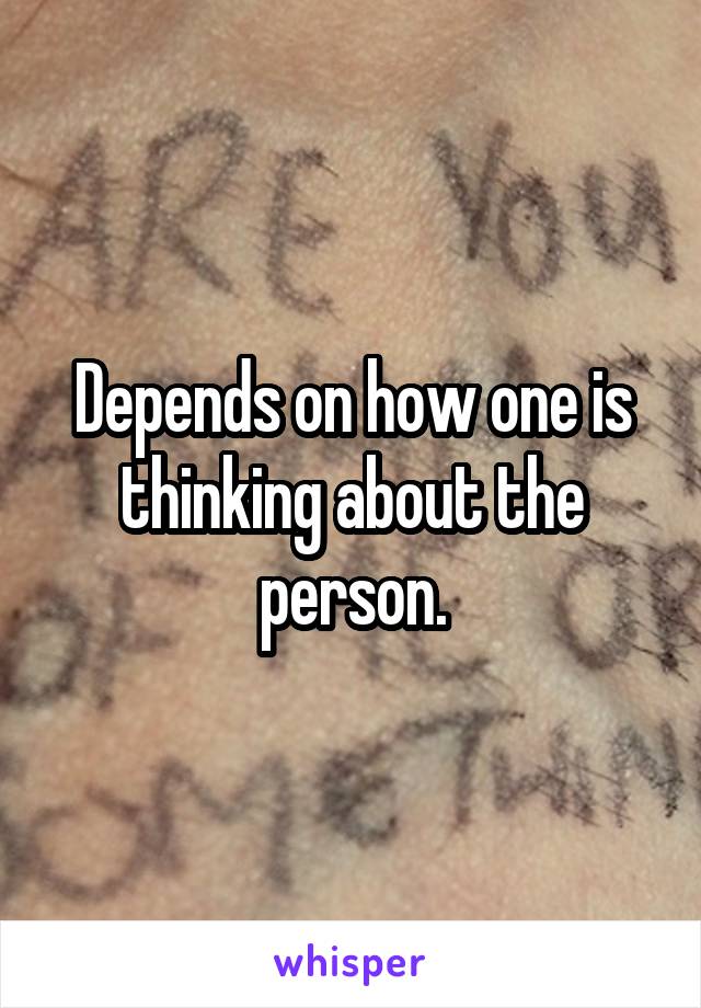 Depends on how one is thinking about the person.