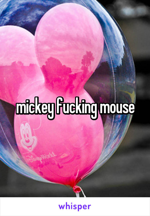 mickey fucking mouse