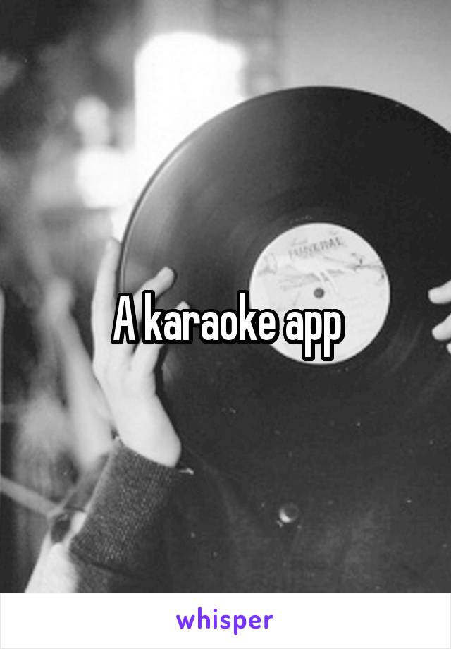 A karaoke app