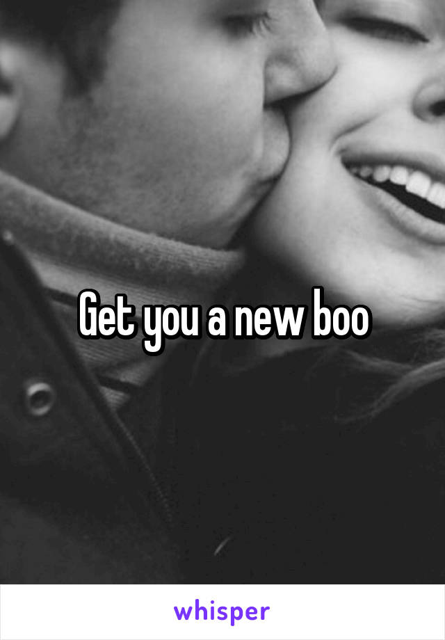 Get you a new boo