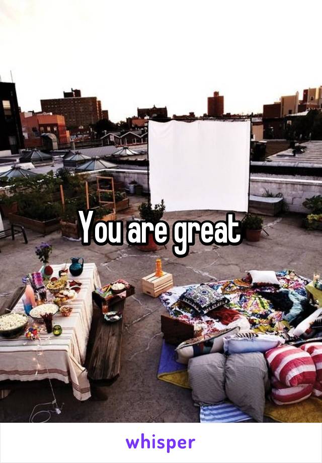 You are great 