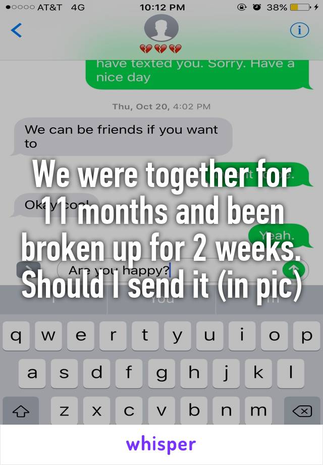 We were together for 11 months and been broken up for 2 weeks. Should I send it (in pic)
