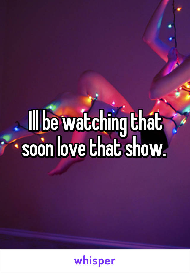 Ill be watching that soon love that show. 