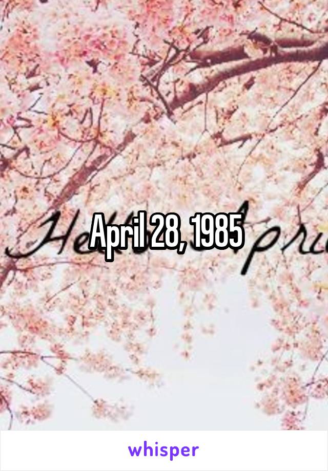 April 28, 1985
