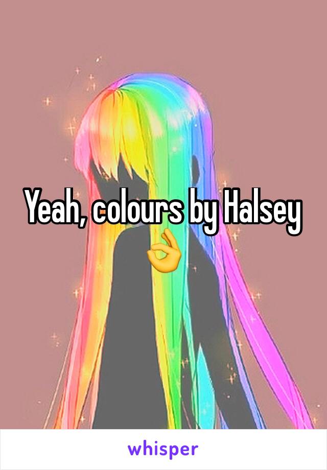 Yeah, colours by Halsey 👌