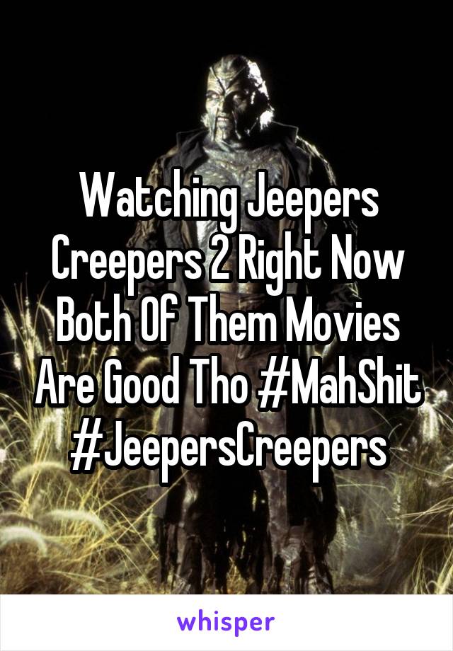 Watching Jeepers Creepers 2 Right Now Both Of Them Movies Are Good Tho #MahShit #JeepersCreepers