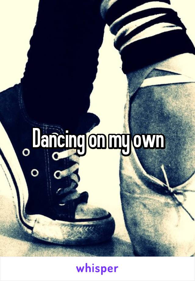 Dancing on my own