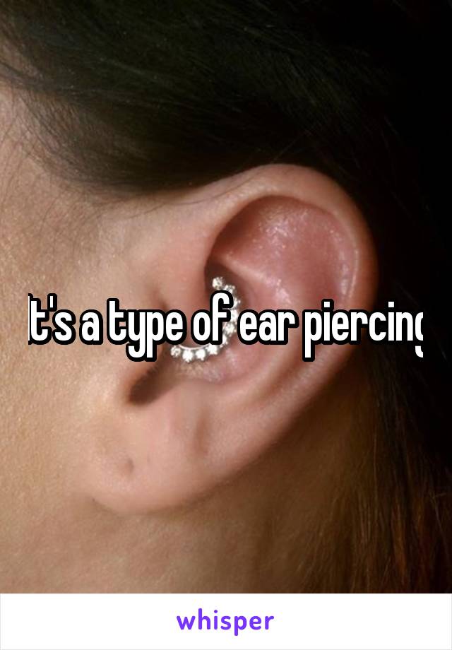 It's a type of ear piercing