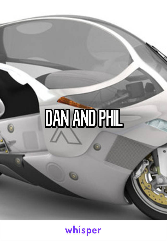DAN AND PHIL