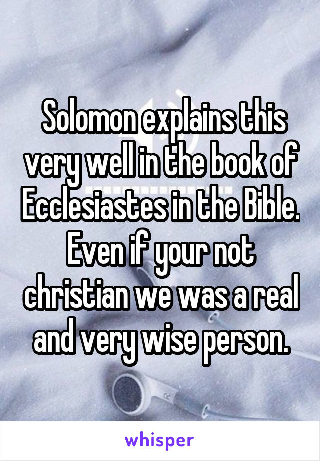  Solomon explains this very well in the book of Ecclesiastes in the Bible. Even if your not christian we was a real and very wise person.