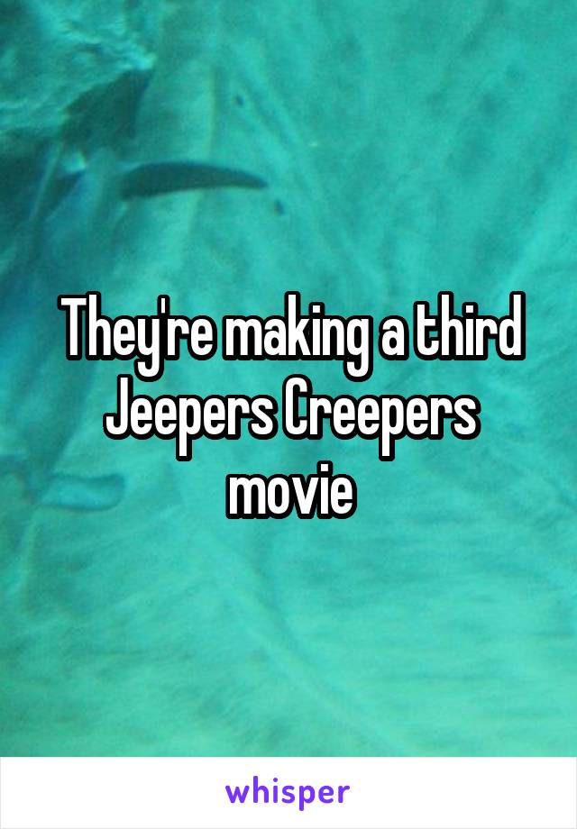 They're making a third Jeepers Creepers movie