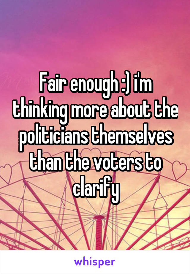 Fair enough :) i'm thinking more about the politicians themselves than the voters to clarify