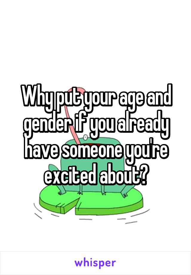 Why put your age and gender if you already have someone you're excited about?