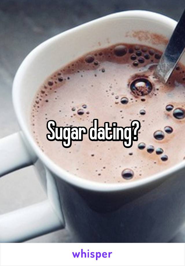 Sugar dating?