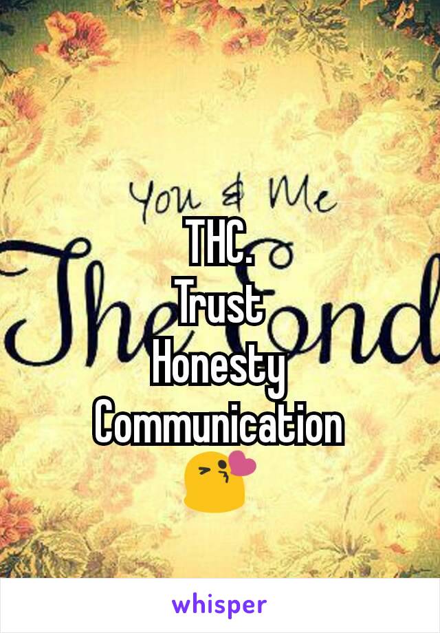 THC.
Trust
Honesty
Communication
😘