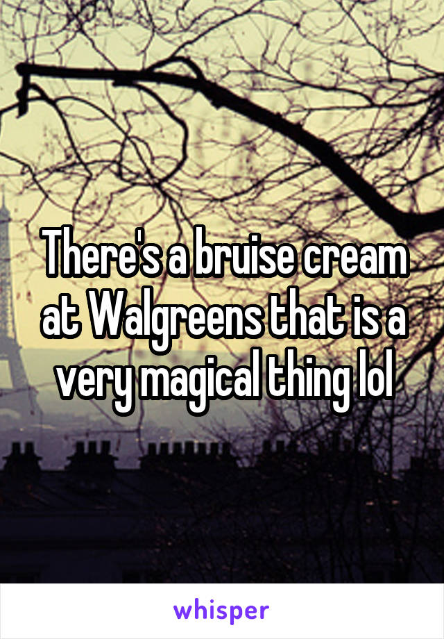There's a bruise cream at Walgreens that is a very magical thing lol
