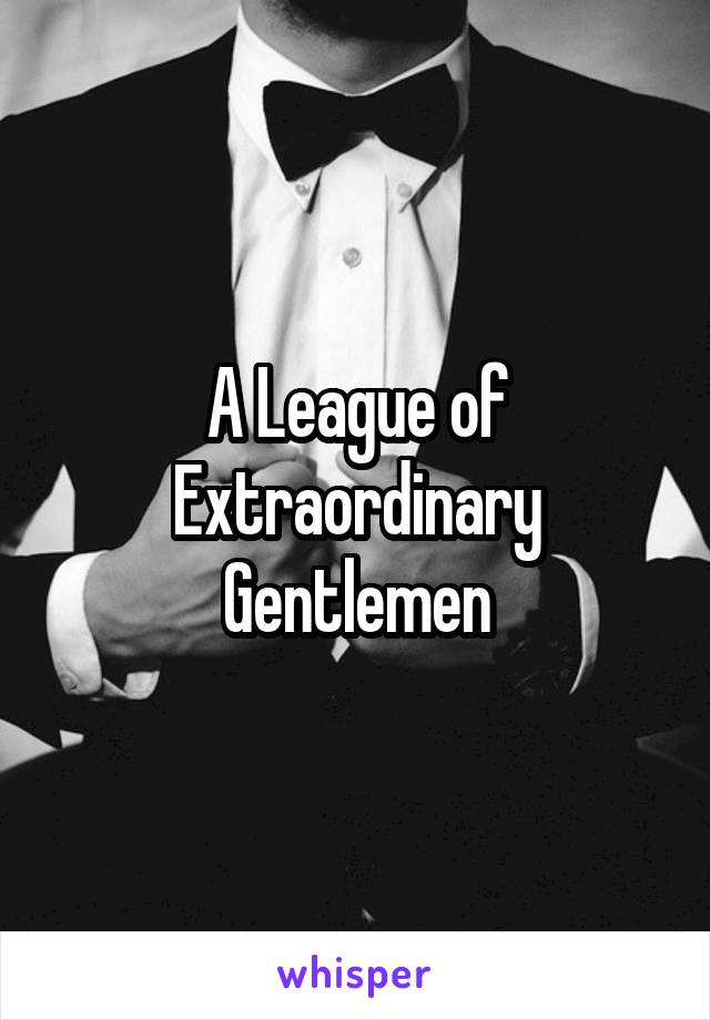 A League of Extraordinary Gentlemen