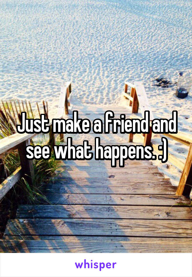 Just make a friend and see what happens. :)