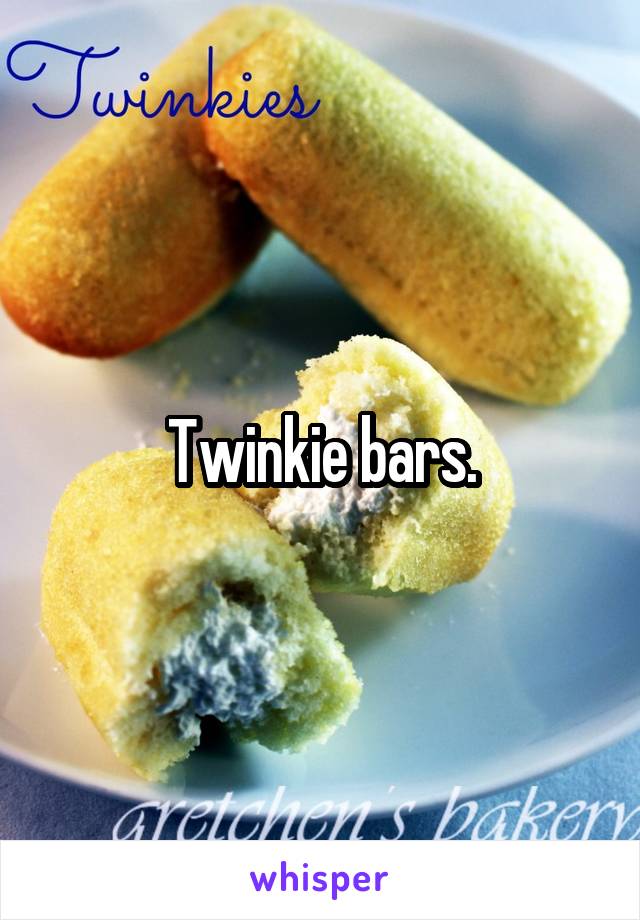 Twinkie bars.