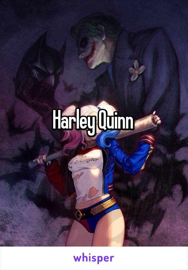 Harley Quinn 
