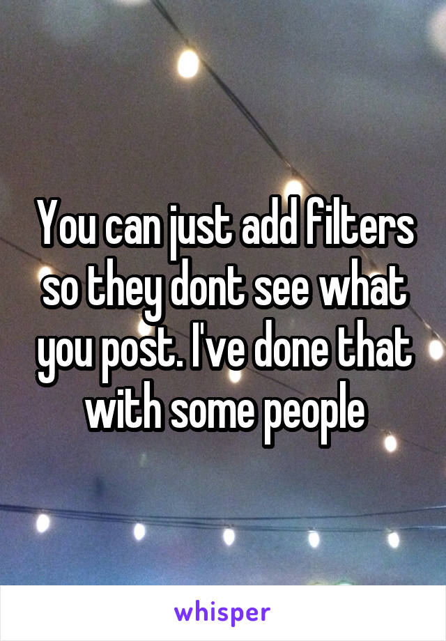 You can just add filters so they dont see what you post. I've done that with some people