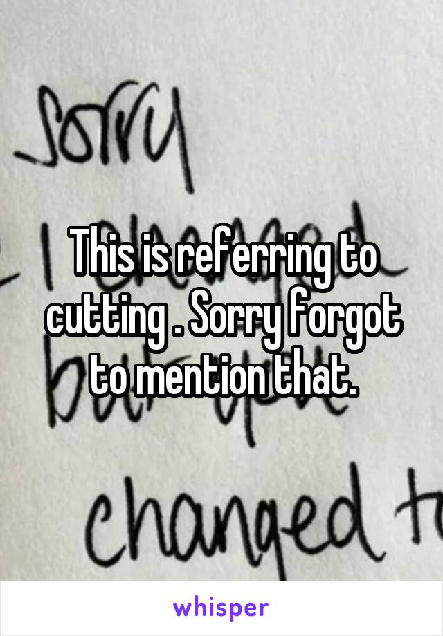 This is referring to cutting . Sorry forgot to mention that.
