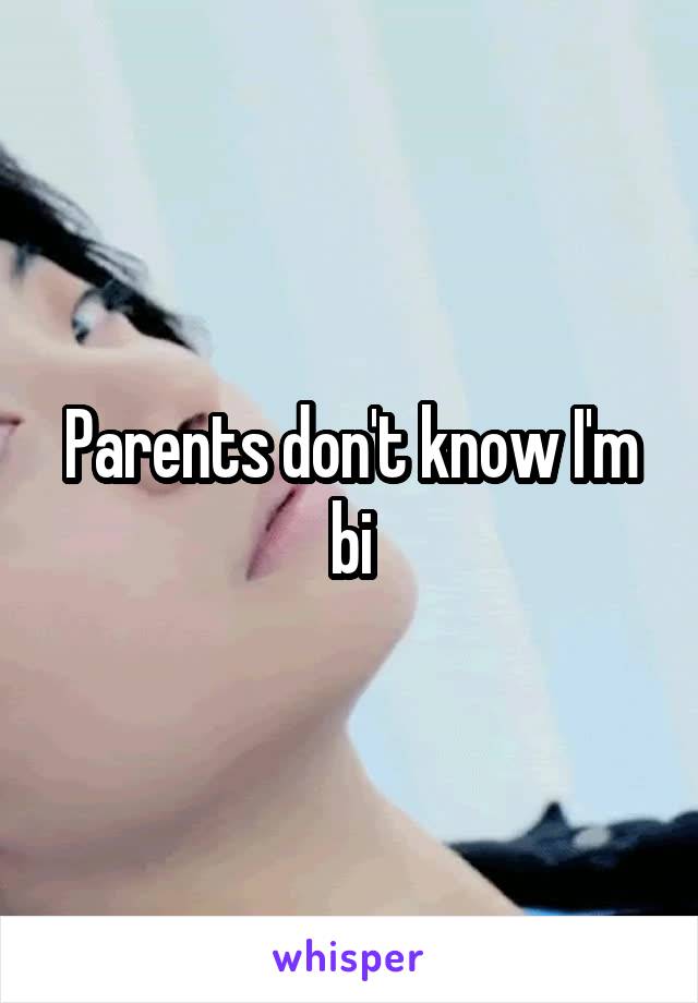 Parents don't know I'm bi
