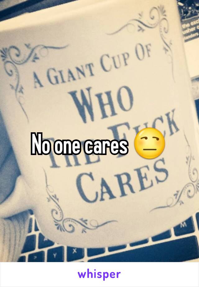 No one cares 😒