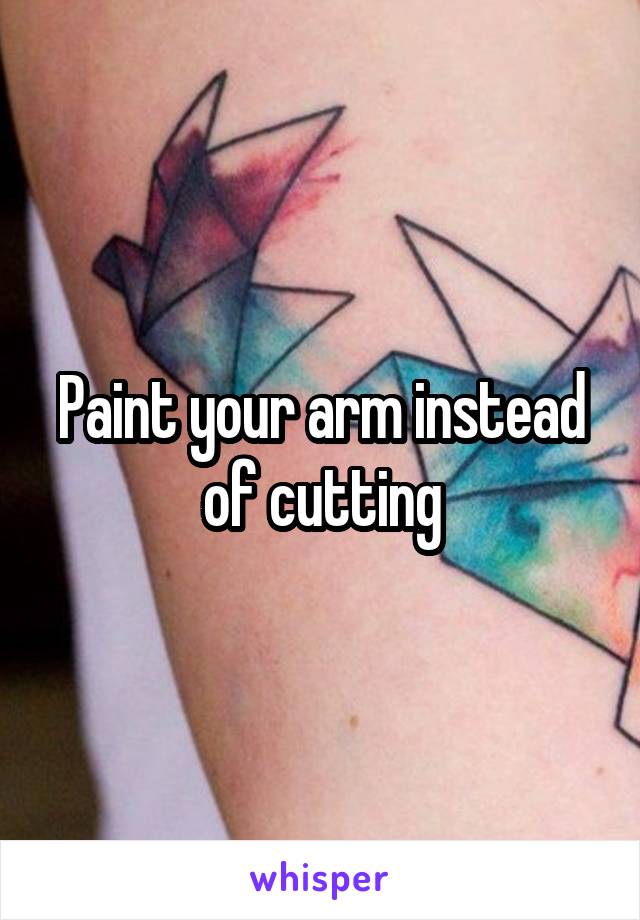 Paint your arm instead of cutting