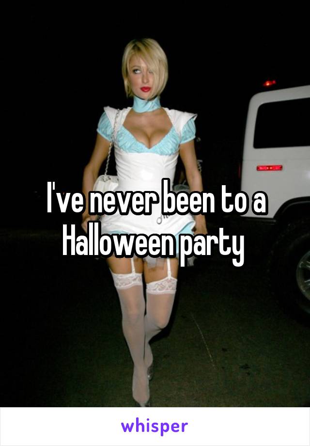 I've never been to a Halloween party 