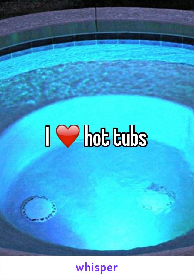 I ❤️ hot tubs 