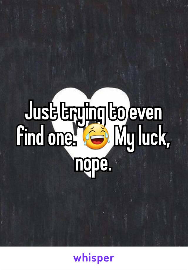 Just trying to even find one. 😂 My luck, nope.