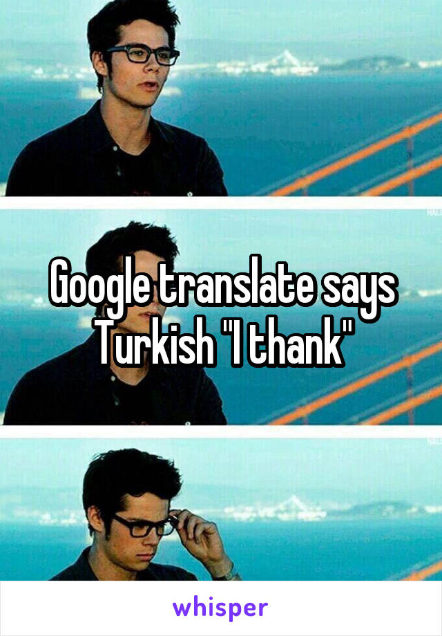 Google translate says Turkish "I thank"