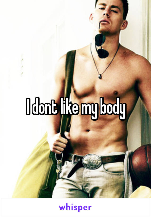 I dont like my body