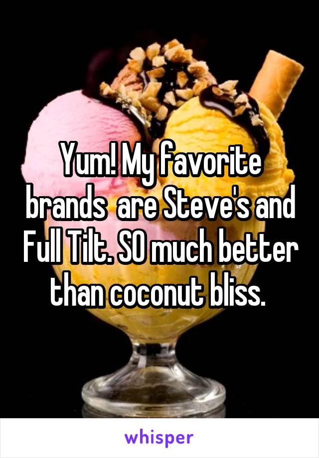Yum! My favorite brands  are Steve's and Full Tilt. SO much better than coconut bliss. 