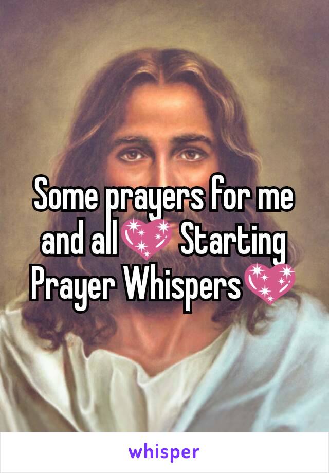 Some prayers for me and all💖 Starting Prayer Whispers💖