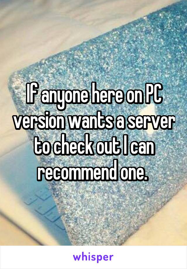 If anyone here on PC version wants a server to check out I can recommend one. 