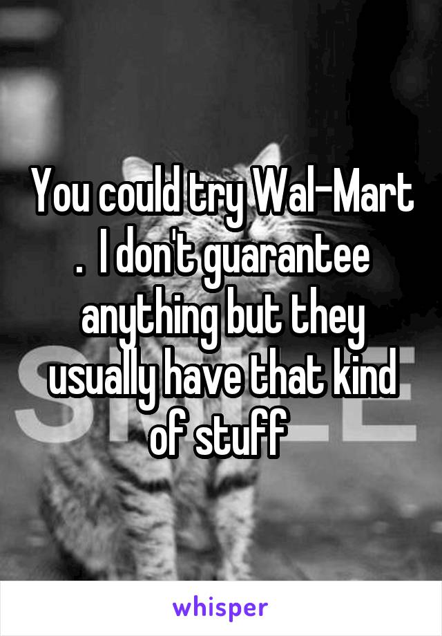 You could try Wal-Mart .  I don't guarantee anything but they usually have that kind of stuff 