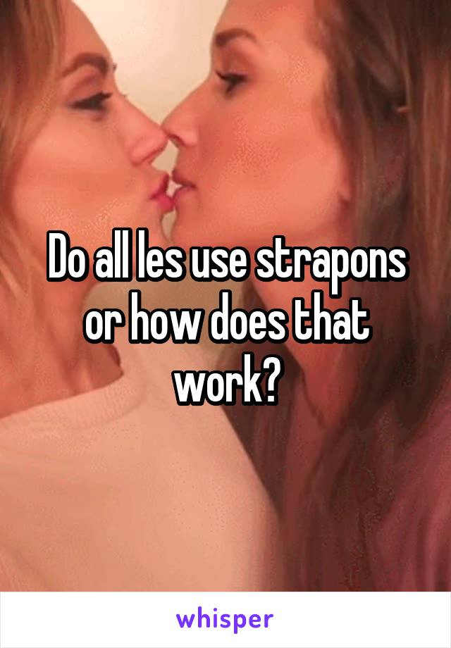 Do all les use strapons or how does that work?