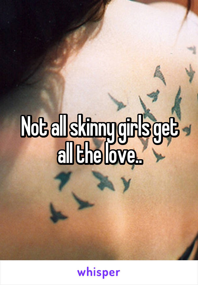 Not all skinny girls get all the love..