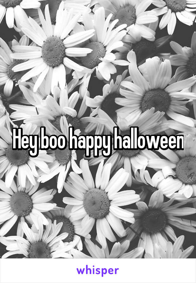 Hey boo happy halloween