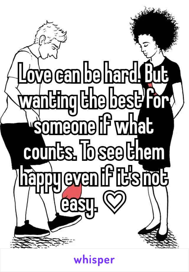 Love can be hard. But wanting the best for someone if what counts. To see them happy even if it's not easy. ♡