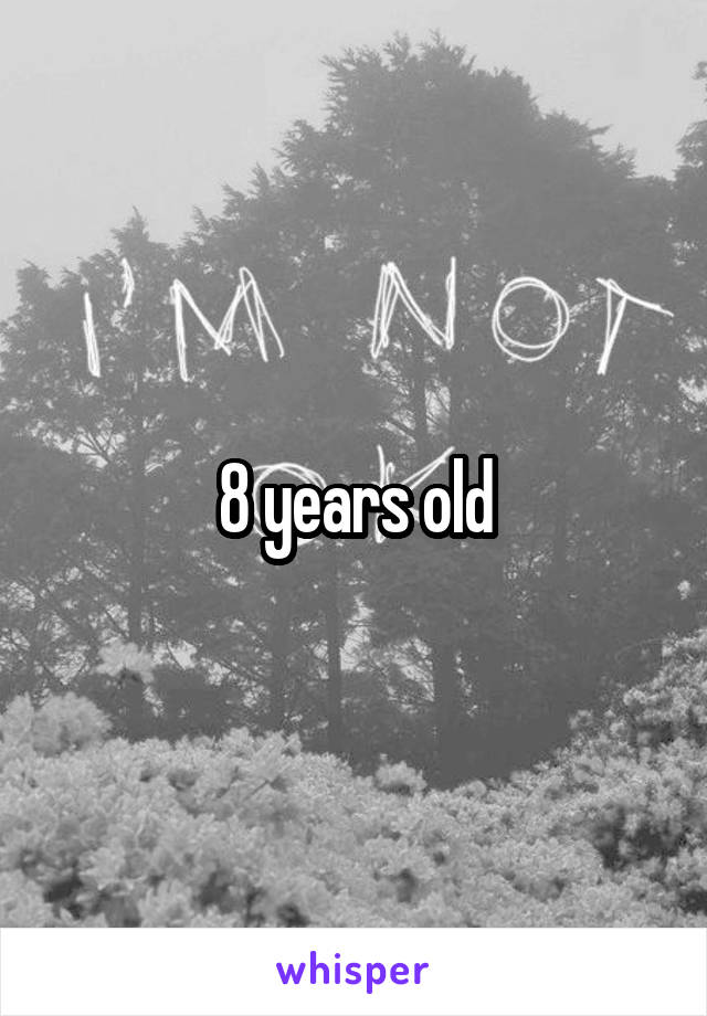 8 years old