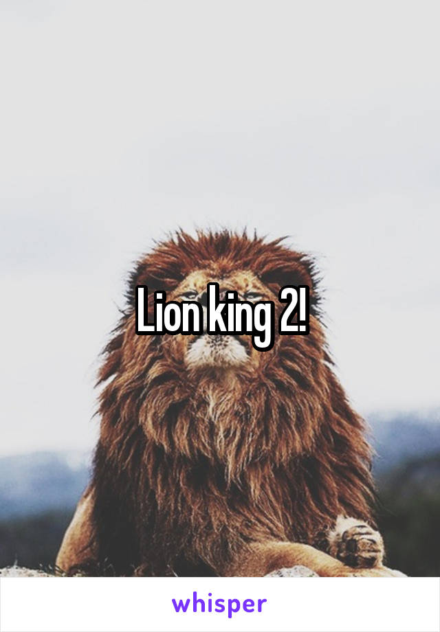 Lion king 2!