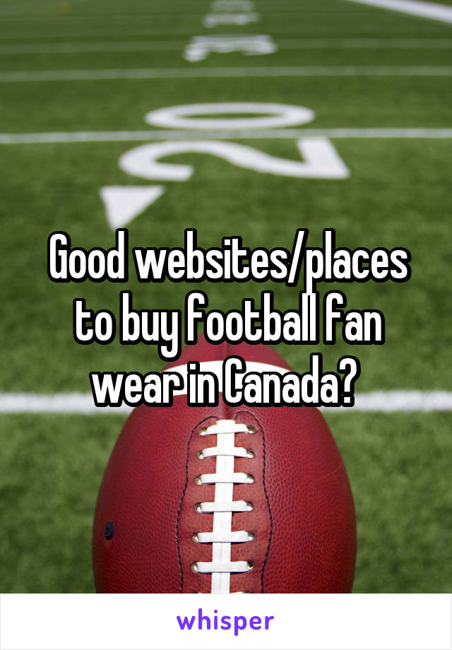 Good websites/places to buy football fan wear in Canada? 