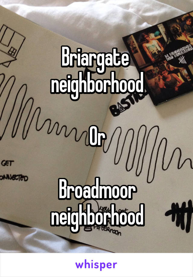 Briargate 
neighborhood

Or

Broadmoor
 neighborhood 