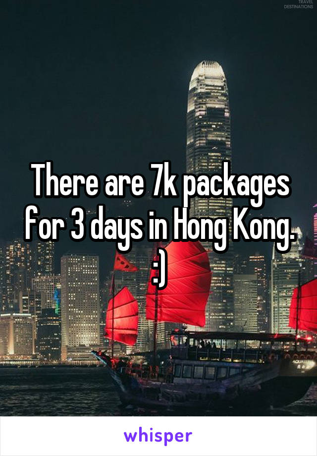 There are 7k packages for 3 days in Hong Kong. :)