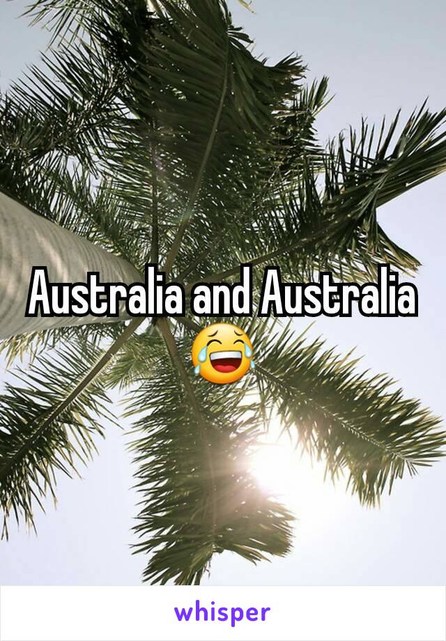 Australia and Australia 😂